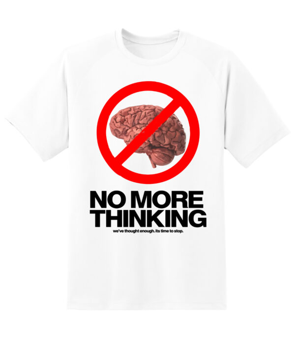 White No More Thinking Regular Tshirt